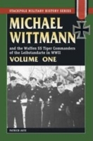 MICHAEL WITTMANN AND THE WAFFEN SS TIGER COMMANDERS OF THE LEIBSTANDARTE IN WWII, Vol 1 артикул 5460a.